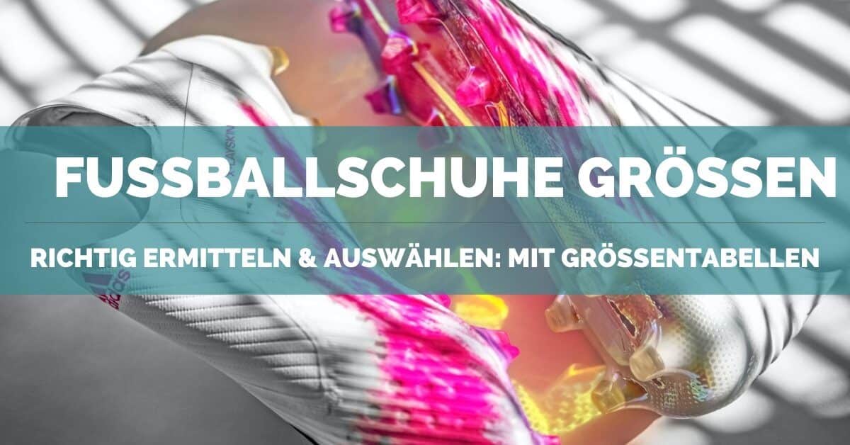 Fußballschuhe Größen richtig ermitteln ᐅ Mit Größentabellen