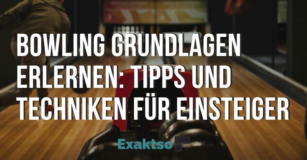 Bowling Grundlagen Erlernen Tipps und Techniken für Einsteiger